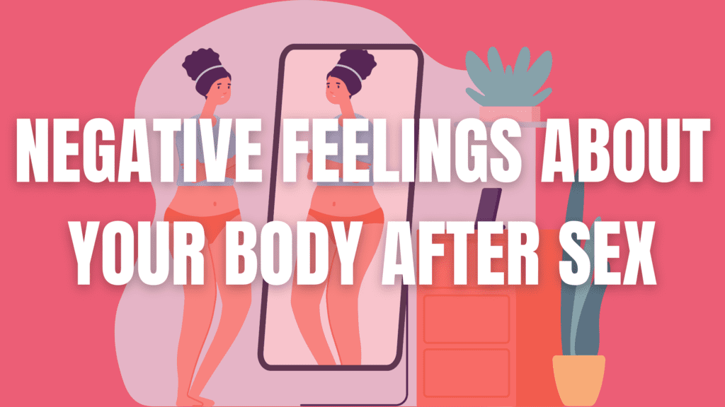 How to Cope with Negative Feelings About Your Body After Sex