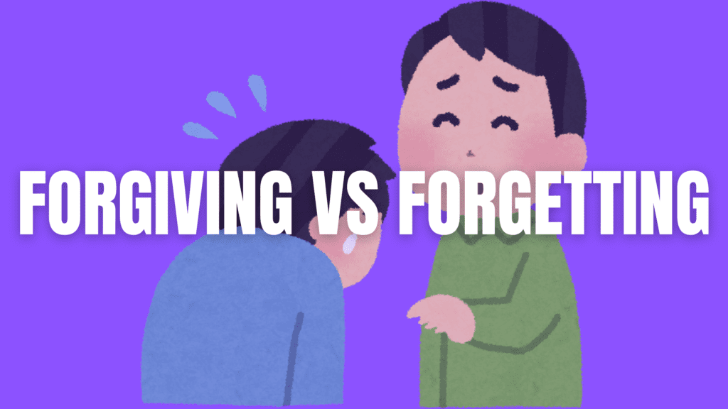forgiving vs forgetting