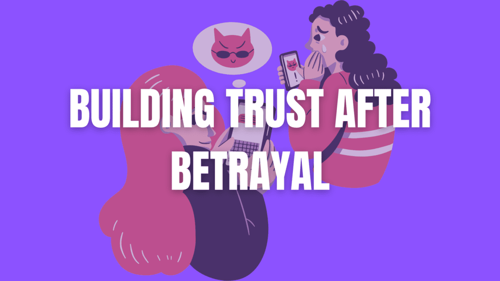 Building Trust After Betrayal