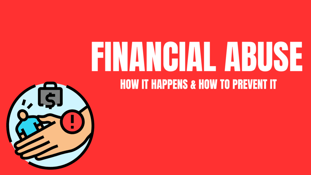 Financial Abuse: How It Happens and How to Prevent It