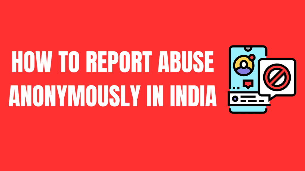 How to Report Abuse Anonymously in India